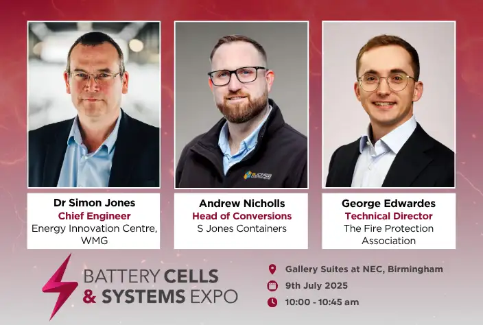 Promotional graphic for the Battery Cells & Systems Expo showing three speaker headshots with names and titles: Dr Simon Jones (Chief Engineer, Energy Innovation Centre, WMG), Andrew Nicholls (Head of Conversions, S Jones Containers), and George Edwardes (Technical Director, The Fire Protection Association). The event is scheduled for 9th July 2025 from 10:00–10:45 am at the Gallery Suites, NEC Birmingham.